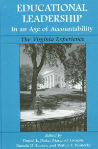 Title: Educational Leadership in an Age of Accountability: The Virginia Experience, Author: Daniel L. Duke