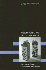 Title: Elites, Language, and the Politics of Identity: The Norwegian Case in Comparative Perspective, Author: Gregg Bucken-Knapp