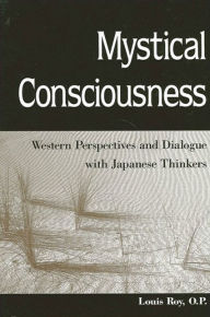 Title: Mystical Consciousness: Western Perspectives and Dialogue with Japanese Thinkers, Author: Louis Roy