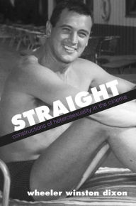 Title: Straight (Suny Series , Cultural Studies in Cinema/Video): Constructions of Heterosexuality in the Cinema, Author: Wheeler Dixon