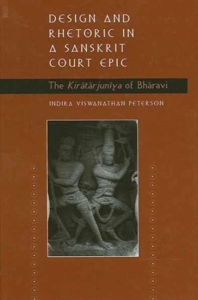 Design and Rhetoric in a Sanskrit Court Epic: The Kiratarjuniya of Bharavi