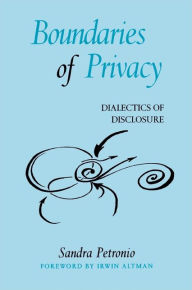 Title: Boundaries of Privacy: Dialectics of Disclosure, Author: Sandra Petronio