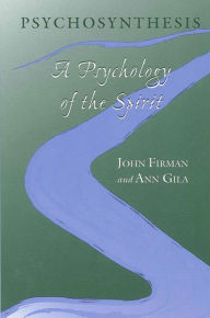 Title: Psychosynthesis: A Psychology of the Spirit, Author: John Firman