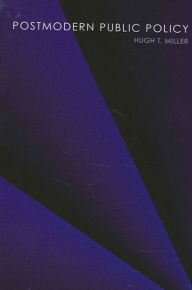 Title: Postmodern Public Policy, Author: Hugh T. Miller