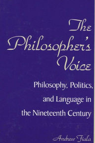 Title: Philosopher's Voice: Philosophy, Politics, and Language in the Nineteenth Century, Author: Andrew Fiala