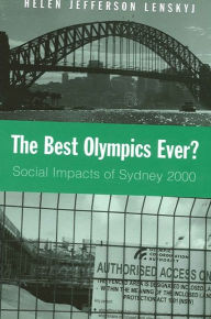 Title: The Best Olympics Ever?: Social Impacts of Sydney 2000, Author: Helen Jefferson Lenskyj