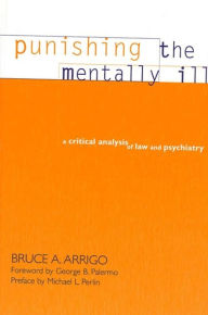 Title: Punishing the Mentally Ill: A Critical Analysis of Law and Psychiatry, Author: Bruce A. Arrigo