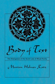 Title: Body of Text: The Emergence of the Sunni Law of Ritual Purity, Author: Marion Holmes Katz
