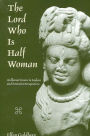 The Lord Who Is Half Woman: Ardhanarisvara in Indian and Feminist Perspective