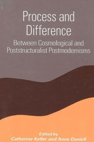 Title: Process and Difference: Between Cosmological and Poststructuralist Postmodernisms, Author: Catherine Keller