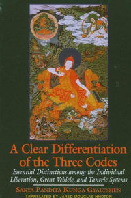 Title: A Clear Differentiation of the Three Codes: Essential Distinctions among the Individual Liberation, Great Vehicle, and Tantric Systems, Author: Sakya Pandita Kunga Gyaltshen