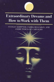Title: Extraordinary Dreams and How to Work with Them, Author: Stanley Krippner
