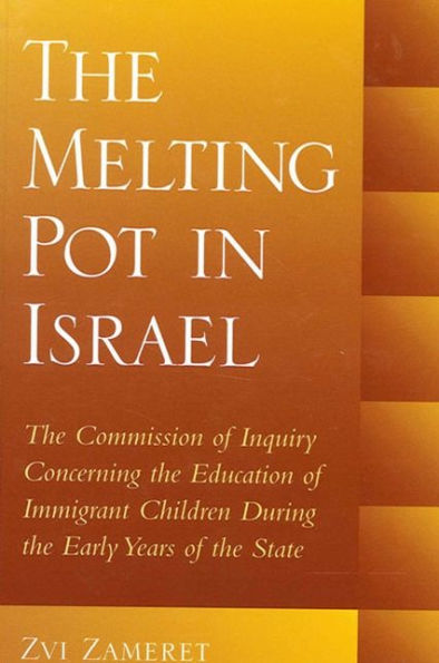 The Melting Pot in Israel: The Commission of Inquiry Concerning the Education of Immigrant Children During the Early Years of the State