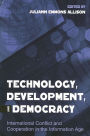 Technology, Development, and Democracy: International Conflict and Cooperation in the Information Age