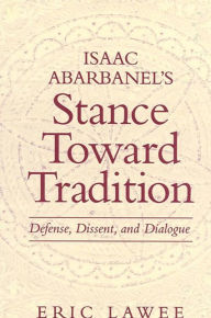 Title: Isaac Abarbanel's Stance Toward Tradition: Defense, Dissent, and Dialogue, Author: Eric Lawee