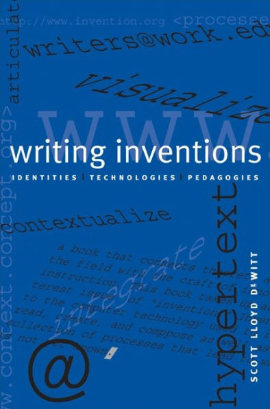 Writing Inventions: Identities, Technologies, Pedagogies