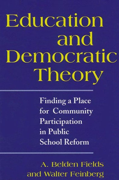 Education and Democratic Theory: Finding a Place for Community Participation in Public School Reform