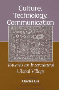 Title: Culture, Technology, Communication: Towards an Intercultural Global Village, Author: Charles Ess