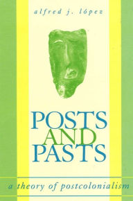 Title: Posts and Pasts: A Theory of Postcolonialism, Author: Alfred J. Lopez