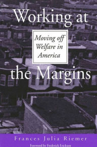 Title: Working at the Margins: Moving off Welfare in America, Author: Frances Julia Riemer