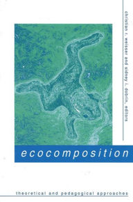 Title: Ecocomposition: Theoretical and Pedagogical Approaches, Author: Christian R. Weisser
