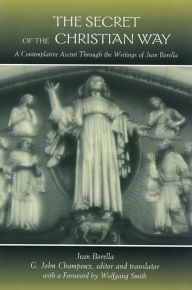 Title: Secret of the Christian Way: A Contemplative Ascent Through the Writings of Jean Borella, Author: Jean Borella