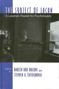 Title: The Subject of Lacan: A Lacanian Reader for Psychologists, Author: Kareen Ror Malone