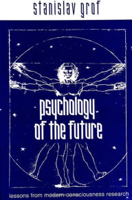 Title: Psychology of the Future: Lessons from Modern Consciousness Research, Author: Stanislav Grof