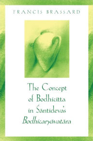 Title: The Concept of Bodhicitta in Santideva's Bodhicaryavatara, Author: Francis Brassard