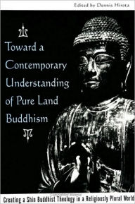 Title: Toward a Contemporary Understanding of Pure Land Buddhism, Author: Dennis Hirota