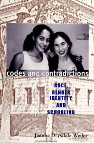 Title: Codes and Contradictions: Race, Gender Identity, and Schooling, Author: Jeanne Drysdale Weiler