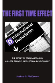 Title: First Time Effect: The Impact of Study Abroad on College Student Intellectual Development, Author: Joshua McKeown