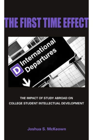 Title: The First Time Effect: The Impact of Study Abroad on College Student Intellectual Development, Author: Joshua S. McKeown