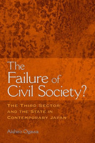 Title: The Failure of Civil Society?: The Third Sector and the State in Contemporary Japan, Author: Akihiro Ogawa