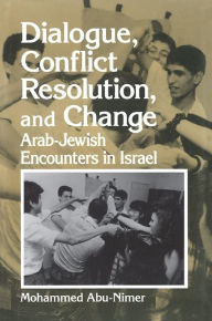 Title: Dialogue, Conflict Resolution, and Change: Arab-Jewish Encounters in Israel, Author: Mohammed Abu-Nimer