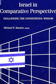 Title: Israel in Comparative Perspective: Challenging the Conventional Wisdom, Author: Michael N. Barnett