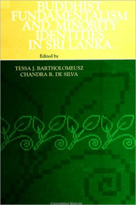 Title: Buddhist Fundamentalism and Minority Identities in Sri Lanka, Author: Tessa J. Bartholomeusz