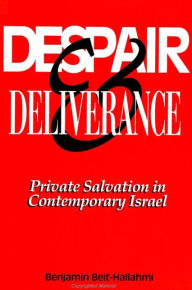 Title: Despair and Deliverance: Private Salvation in Contemporary Israel, Author: Benjamin Beit-Hallahmi