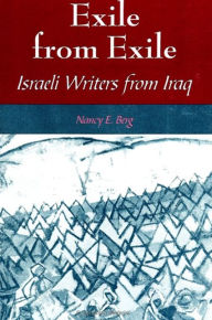 Title: Exile from Exile: Israeli Writers from Iraq, Author: Nancy E. Berg