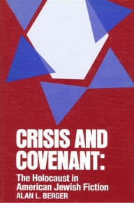 Title: Crisis and Covenant: The Holocaust in American Jewish Fiction, Author: Alan L. Berger