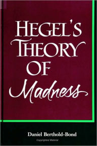 Title: Hegel's Theory of Madness, Author: Daniel Berthold-Bond