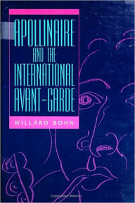 Title: Apollinaire and the International Avant-Garde, Author: Willard Bohn