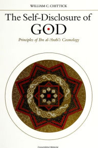 Title: The Self-Disclosure of God: Principles of Ibn al-?Arabi's Cosmology, Author: William C. Chittick