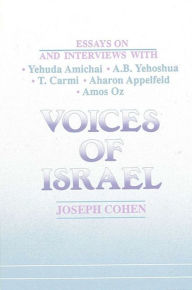 Title: Voices of Israel: Essays on and Interviews with Yehuda Amichai, A. B. Yehoshua, T. Carmi, Aharon Appelfeld, and Amos Oz, Author: Joseph Cohen