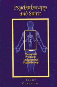 Title: Psychotherapy and Spirit: Theory and Practice in Transpersonal Psychotherapy, Author: Brant Cortright