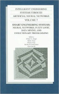 Intelligent Engineering Systems through Artificial Neural Networks: Smart Engineering Systems, Neural Networks, Fuzzy Logic, Data Mining and Evolutionary Programming, Proceedings