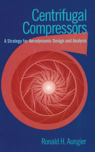 Title: Centrifugal Compressors: A Strategy for Aerodynamic Design and Analysis, Author: Ronald H. Aungier