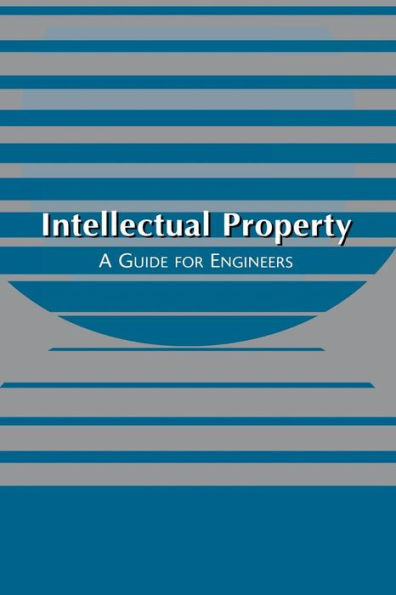 Intellectual Property : A Guide for Engineers / Edition 1