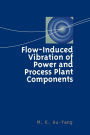 Flow-Induced Vibration of Power and Process Plant Components: A Practical Workbook