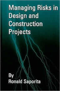 Title: Managing Risks in Design & Construction Projects, Author: Ron Saporita